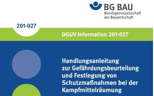 Handlungsanleitung zur Gefährdungsbeurteilung und Festlegung von Schutzmaßnahmen bei der Kampfmittelräumung DGUV Information 201-027 201-027 Oktober 2007 Berufsgenossenschaftliche Informationen (DGUV
